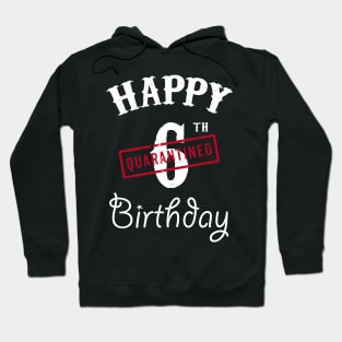 Happy 6th Quarantined Birthday Hoodie